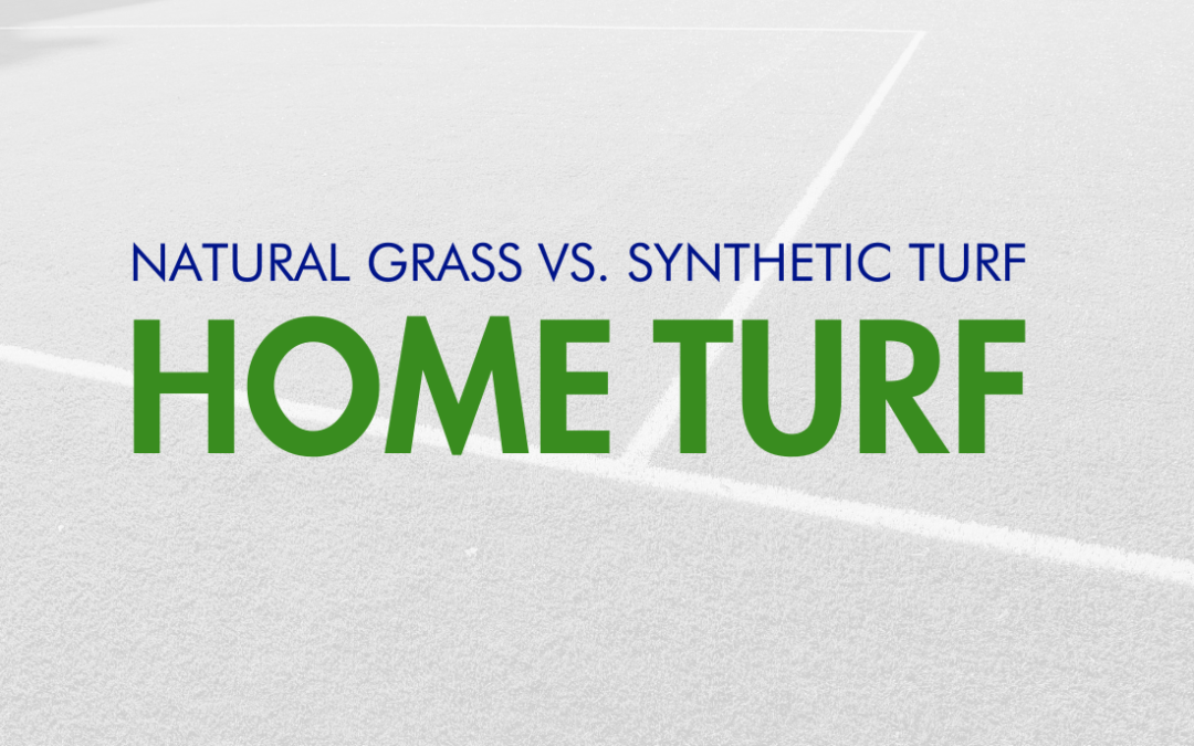 Home Turf: A Decision Maker’s Guide – Natural Grass vs. Synthetic Turf